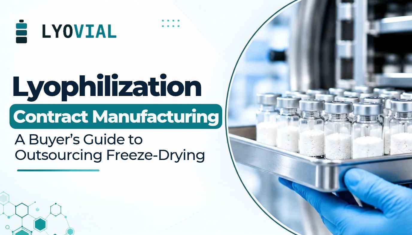 Lyophilization Contract Manufacturing: A Buyer's Guide to Outsourcing Freeze-Drying